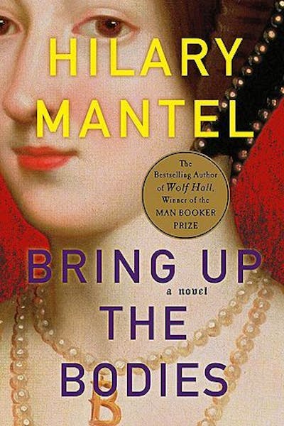 BRING UP THE BODIES By: Hilary Mantel.