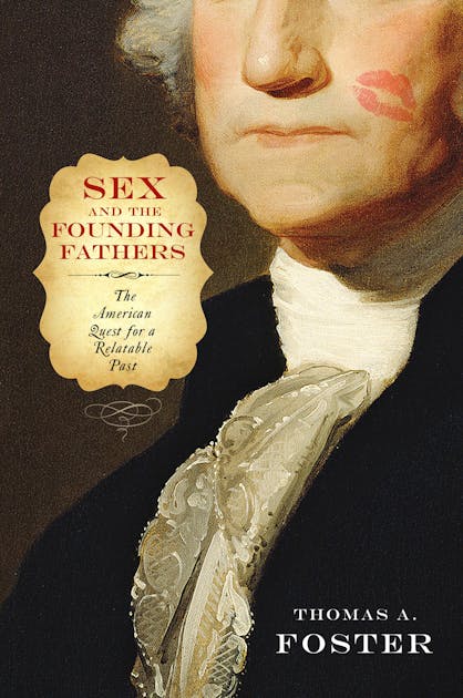 Review Sex And The Founding Fathers By Thomas A Foster