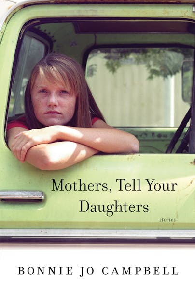 "Mothers, Tell Your Daughters," by Bonnie Jo Campbell