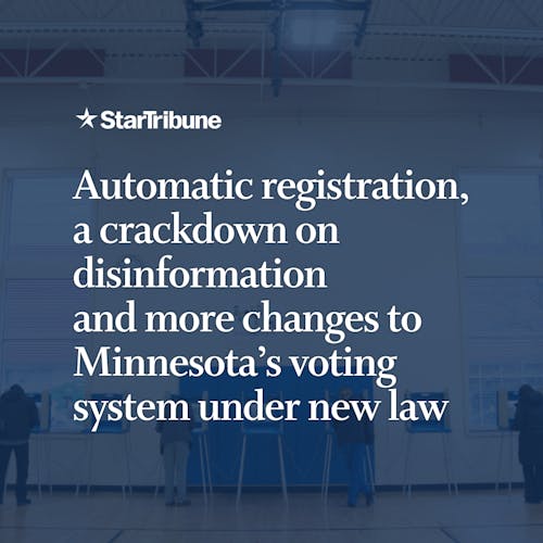 Automatic%20registration%2C%20a%20crackdown%20on%20disinformation%20%20and%20more%20changes%20to%20Minnesota%E2%80%99s%20voting%20system%20under%20new%20law
