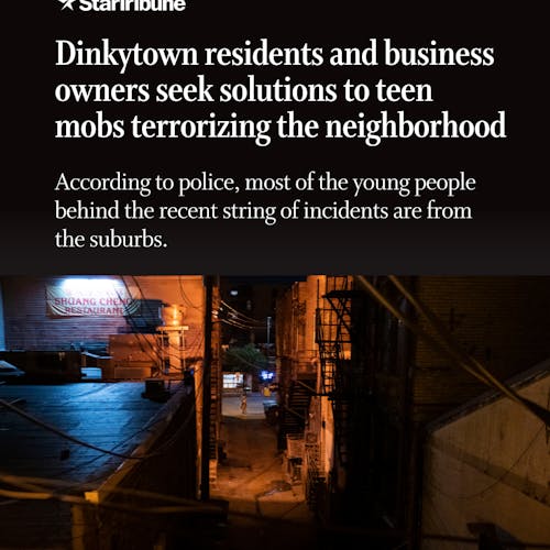 Dinkytown%20residents%20and%20business%20owners%20seek%20solutions%20to%20teen%20mobs%20terrorizing%20the%20neighborhood.%20According%20to%20police%2C%20most%20of%20the%20young%20people%20behind%20the%20recent%20sting%20of%20incidents%20are%20from%20the%20suburbs.