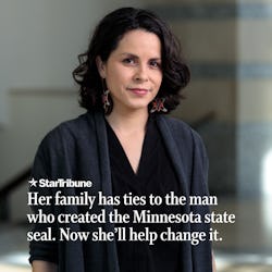 Her%20family%20has%20ties%20to%20the%20man%20who%20created%20the%20Minnesota%20state%20seal.%20Now%20she%E2%80%99ll%20help%20change%20it.%20
